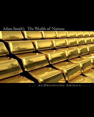 Adam Smith's The Wealth of Nations - Adamo, Thomas (Editor), and Re Organizing America