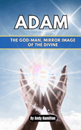 Adam: The God-Man, Mirror Image of the Divine