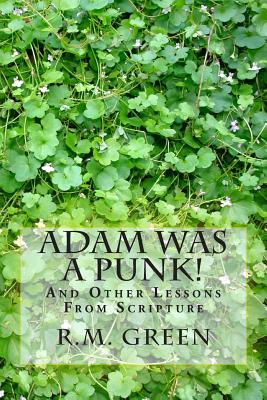 Adam Was A Punk!: And Other Lessons From Scripture - Green, R M, Professor