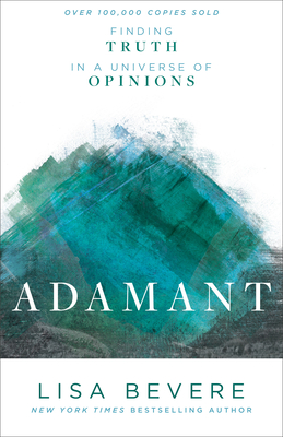 Adamant: Finding Truth in a Universe of Opinions - Bevere, Lisa