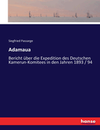 Adamaua: Bericht ber die Expedition des Deutschen Kamerun-Komitees in den Jahren 1893 / 94