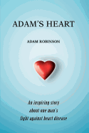 Adam's Heart: An Inspiring Story about One Man's Fight Against Heart Disease