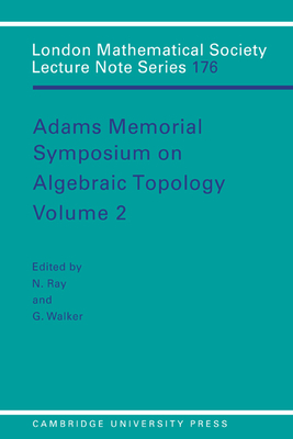 Adams Memorial Symposium on Algebraic Topology: Volume 2 - Ray, Nigel (Editor), and Walker, Grant (Editor)