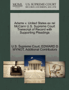 Adams V. United States Ex Rel McCann U.S. Supreme Court Transcript of Record with Supporting Pleadings - Wynot, Edward D, Professor, Jr., and Additional Contributors, and U S Supreme Court (Creator)