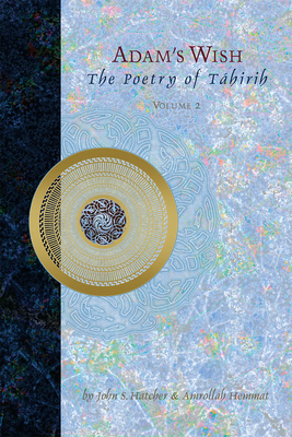 Adam's Wish: Unknown Poetry of Tahirih - Hatcher, John S, and Hemmat, Amrollah