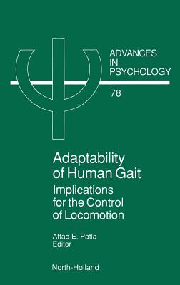 Adaptability of Human Gait: Implications for the Control of Locomotion Volume 78 - Patla, A E (Editor)