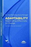 Adaptability: Responding Effectively to Change For the Practicing Nurse Manager