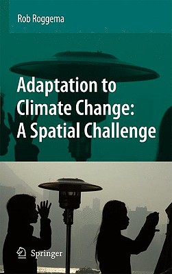 Adaptation to Climate Change: A Spatial Challenge - Roggema, Rob