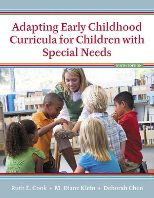 Adapting Early Childhood Curricula for Children with Special Needs, Enhanced Pearson Etext with Loose-Leaf Version -- Access Card Package - Cook, Ruth E, and Klein, M Diane, and Chen, Deborah