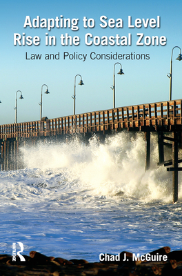 Adapting to Sea Level Rise in the Coastal Zone: Law and Policy Considerations - McGuire, Chad J