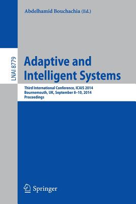 Adaptive and Intelligent Systems: Third International Conference, Icais 2014, Bournemouth, Uk, September 8-9, 2014. Proceedings - Bouchachia, Abdelhamid (Editor)