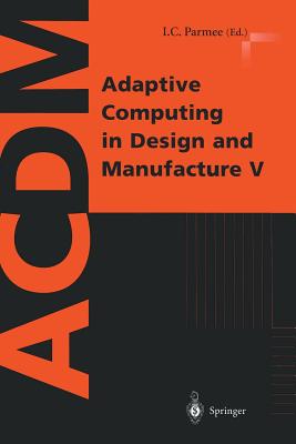 Adaptive Computing in Design and Manufacture V - Parmee, I C (Editor)