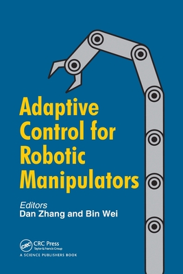Adaptive Control for Robotic Manipulators - Zhang, Dan (Editor), and Wei, Bin (Editor)