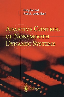 Adaptive Control of Nonsmooth Dynamic Systems - Tao, Gang (Editor), and Lewis, Frank L. (Editor)