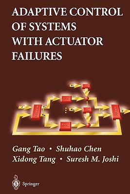Adaptive Control of Systems with Actuator Failures - Tao, Gang, and Chen, Shuhao, and Tang, Xidong