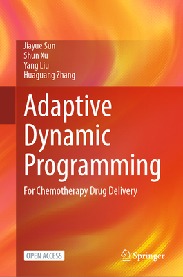 Adaptive Dynamic Programming: For Chemotherapy Drug Delivery - Sun, Jiayue, and Xu, Shun, and Liu, Yang