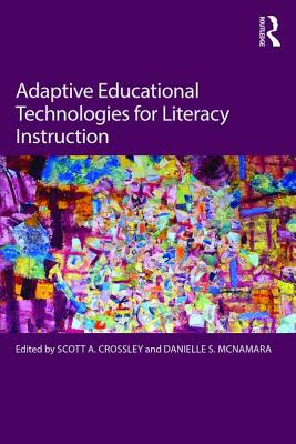 Adaptive Educational Technologies for Literacy Instruction - Crossley, Scott A. (Editor), and McNamara, Danielle S. (Editor)