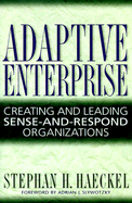 Adaptive Enterprise: Creating and Leading Sense-And-Respond Organizations