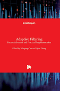 Adaptive Filtering: Recent Advances and Practical Implementation