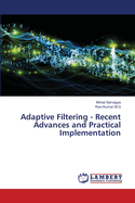 Adaptive Filtering - Recent Advances and Practical Implementation