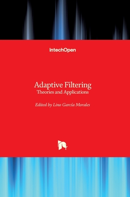 Adaptive Filtering: Theories and Applications - Garcia Morales, Lino (Editor)