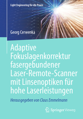Adaptive Fokuslagenkorrektur fasergebundener Laser-Remote-Scanner mit Linsenoptiken fr hohe Laserleistungen - Cerwenka, Georg