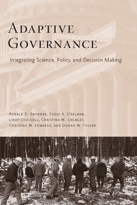 Adaptive Governance: Integrating Science, Policy, and Decision Making - Brunner, Ronald, and Steelman, Toddi, and Coe-Juell, Lindy
