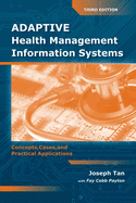 Adaptive Health Management Information Systems: Concepts, Cases, & Practical Applications: .
