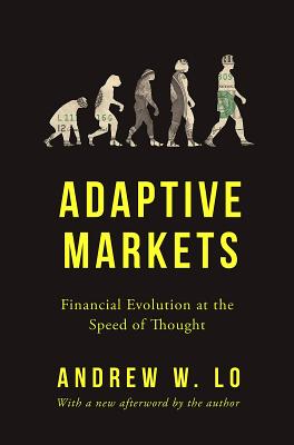 Adaptive Markets: Financial Evolution at the Speed of Thought - Lo, Andrew W, Professor (Afterword by)