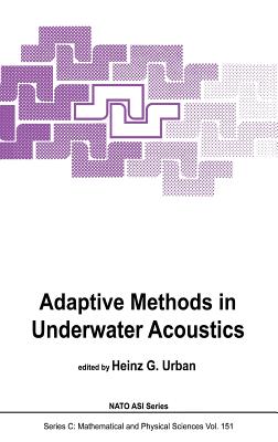 Adaptive Methods in Underwater Acoustics - Urban, H G (Editor)