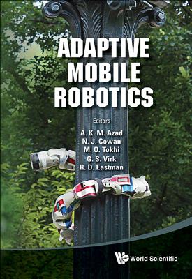 Adaptive Mobile Robotics - Proceedings Of The 15th International Conference On Climbing And Walking Robots And The Support Technologies For Mobile Machines - Tokhi, Mohammad Osman (Editor), and Cowan, Noah J (Editor), and Azad, Abul K M (Editor)