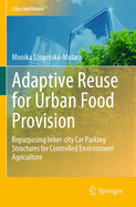 Adaptive Reuse for Urban Food Provision: Repurposing Inner-city Car Parking Structures for Controlled Environment Agriculture