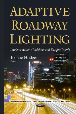 Adaptive Roadway Lighting Implementation: Guidelines & Design Criteria - Hodges, Joanne (Editor)