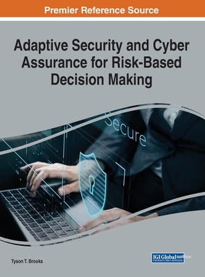 Adaptive Security and Cyber Assurance for Risk-Based Decision Making - Brooks, Tyson T