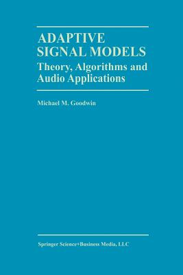 Adaptive Signal Models: Theory, Algorithms, and Audio Applications - Goodwin, Michael M