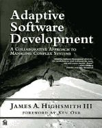 Adaptive Software Development: An Evolutionary Approach to Managing Complex Systems - Highsmith, James A, and Orr, Ken (Foreword by)