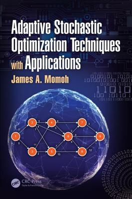 Adaptive Stochastic Optimization Techniques with Applications - Momoh, James A, Dr.