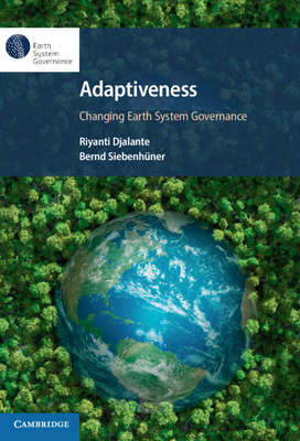 Adaptiveness: Changing Earth System Governance - Djalante, Riyanti (Editor), and Siebenhner, Bernd (Editor)