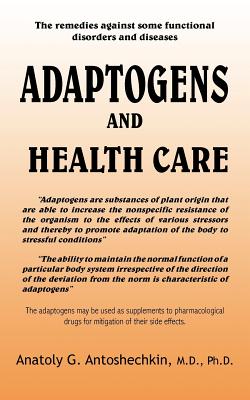 Adaptogens and Health Care - Antoshechkin, Anatoly G