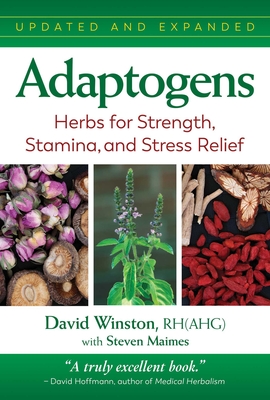 Adaptogens: Herbs for Strength, Stamina, and Stress Relief - Winston, David, and Maimes, Steven