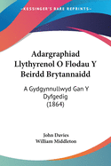Adargraphiad Llythyrenol O Flodau Y Beirdd Brytannaidd: A Gydgynnullwyd Gan Y Dyfgedig (1864)
