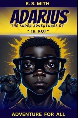 Adarius: The Super Adventures Of "LIL BRO" - Mith, R S