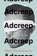 Adcreep: The Case Against Modern Marketing