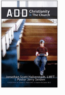 Add, Christianity & the Church: A Compassionate Healing Resource to Inform, Inspire, & Illuminate - Halverstadt, Jonathan Scott