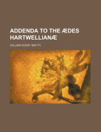 Addenda to the Aedes Hartwellianae