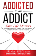 Addicted to an Addict: Your Life Matters Too