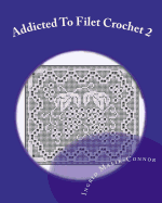 Addicted to Filet Crochet 2: Includes Holidays