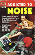 Addicted to Noise: The Music Writings of Michael Goldberg