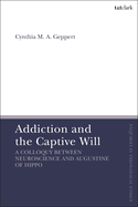 Addiction and the Captive Will: A Colloquy Between Neuroscience and Augustine of Hippo