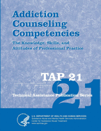 Addiction Counseling Competencies: The Knowledge, Skills, and Attitudes of Professional Practice (TAP 21)